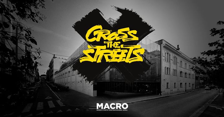 CROSS THE STREETS – il Macro si fa strada